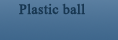 Plastic ball